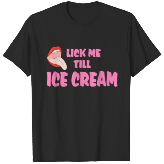 lick me till ice cream t shirt T-shirt