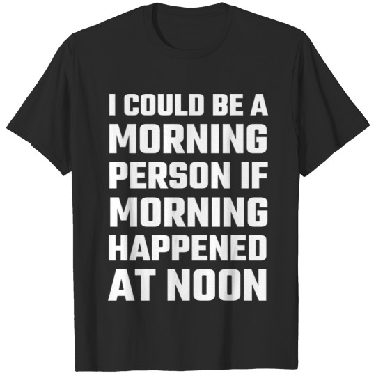 Attitude - I Could Be A Morning Person T-shirt