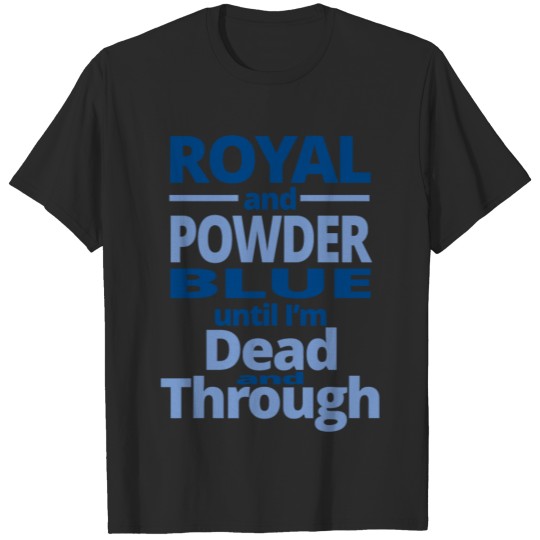 Royal - royal and powder blue until i'm dead and T-shirt