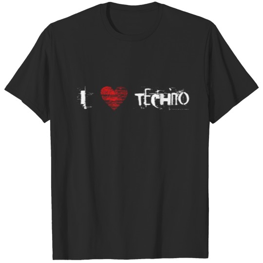 I love techno rave goa hardtek hardstyle T-shirt