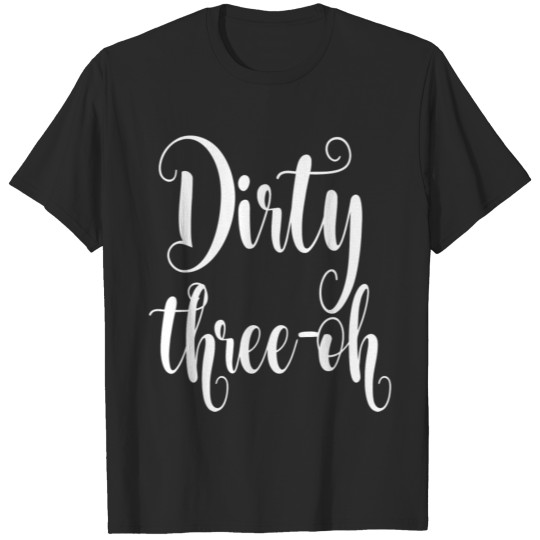 30th Birthday - 30th Birthday Gift White Dirty T-shirt