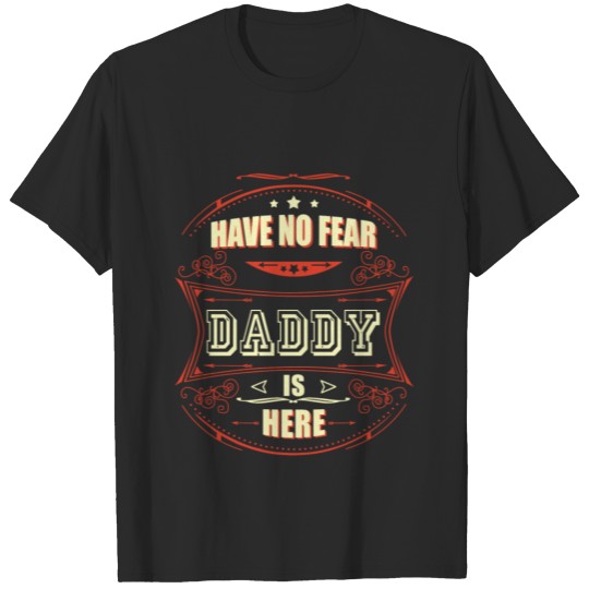 Daddy - Have no fear daddy is here t-shirt T-shirt