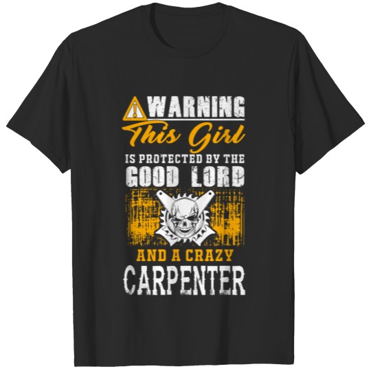 Carpenter - this girl is protected by a crazy ca T-shirt