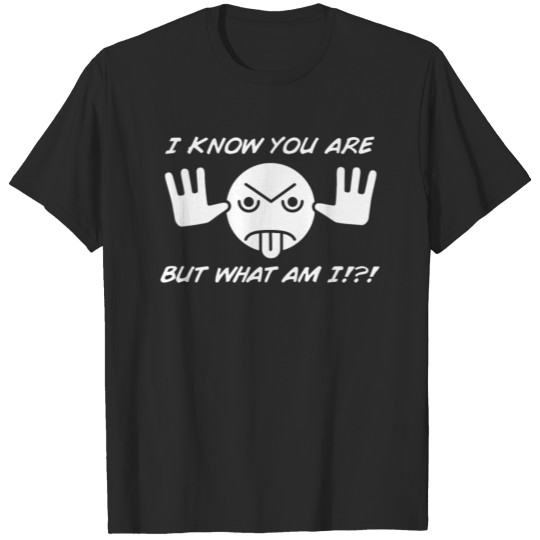 I Know You Are T-shirt