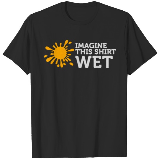 Imagine A Wet T-shirt T-shirt