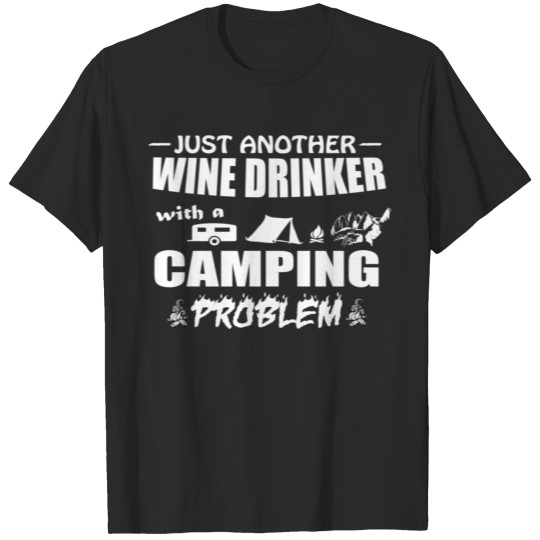 just another wine drinker with camping problem T-shirt