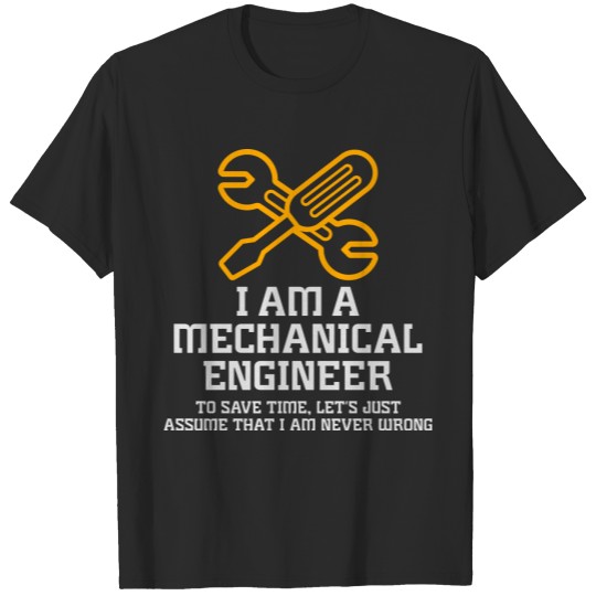 I'm An Engineer. To Save Time, I'm Never Wrong. T-shirt