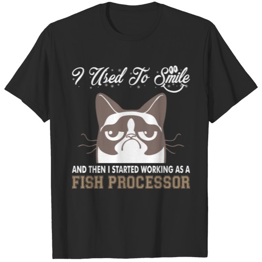 I Used Smile Then Started Working Fish Processor T-shirt