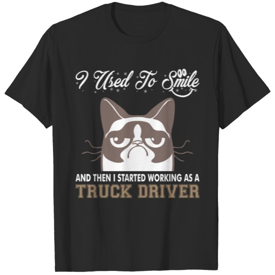 I Used Smile Then Started Working Truck Driver T-shirt