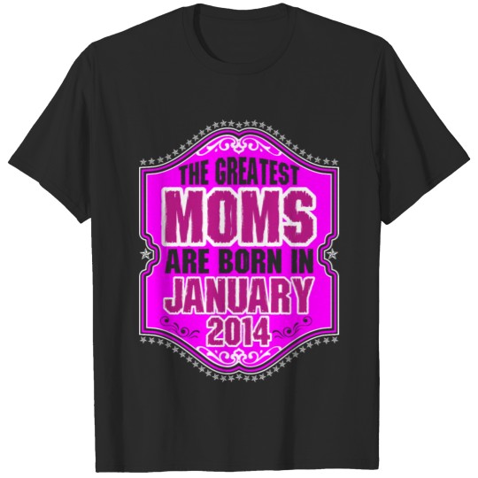 The Greatest Moms Are Born In January 2014 T-shirt