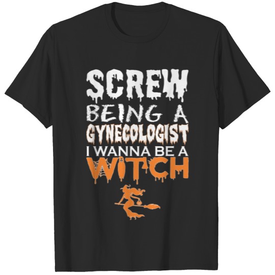Screw Being Gynecologist Wanna Witch Halloween T-shirt