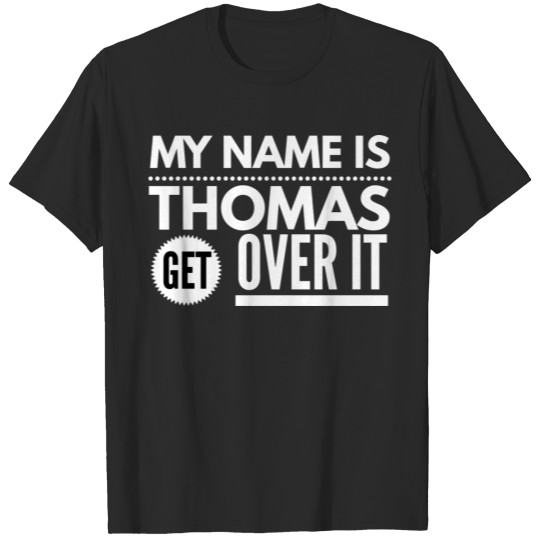 My name is Thomas, get over it T-shirt