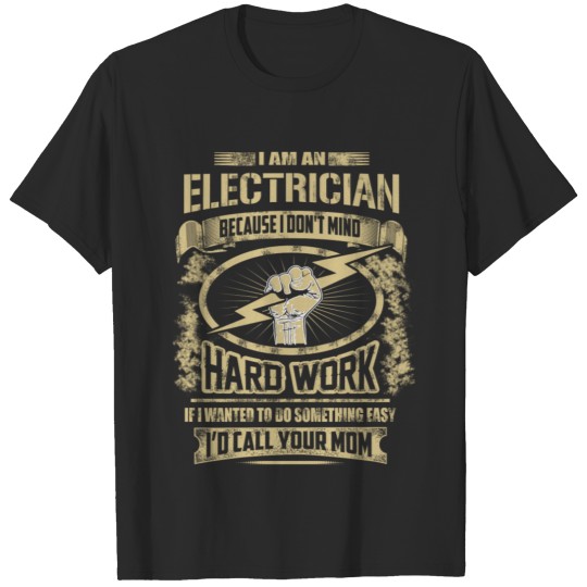 Electrician - Because I don't mind hard work T-shirt
