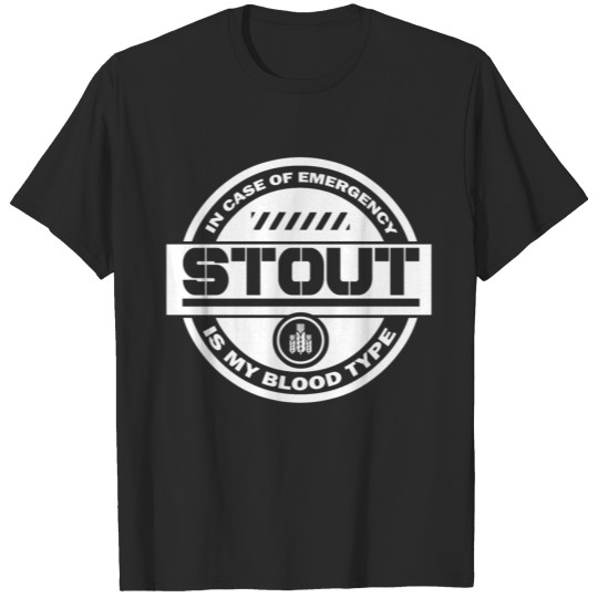 Beer - In case of emergency stout is my blood ty T-shirt