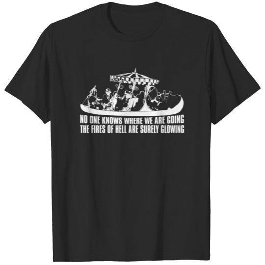 No one knows where we are going tee T-shirt