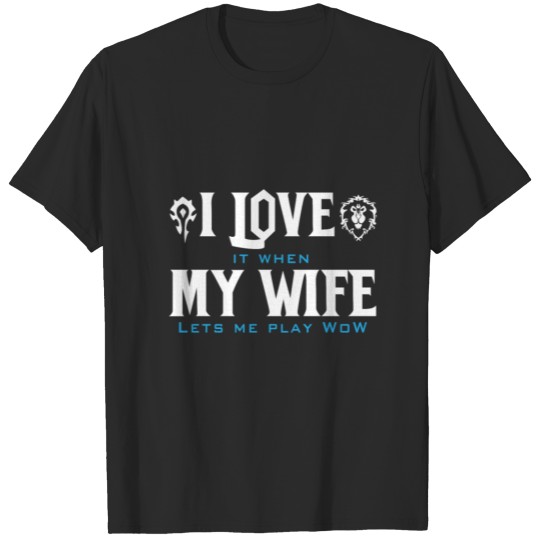 WOW - Love it when my wife let me play wow T-shirt