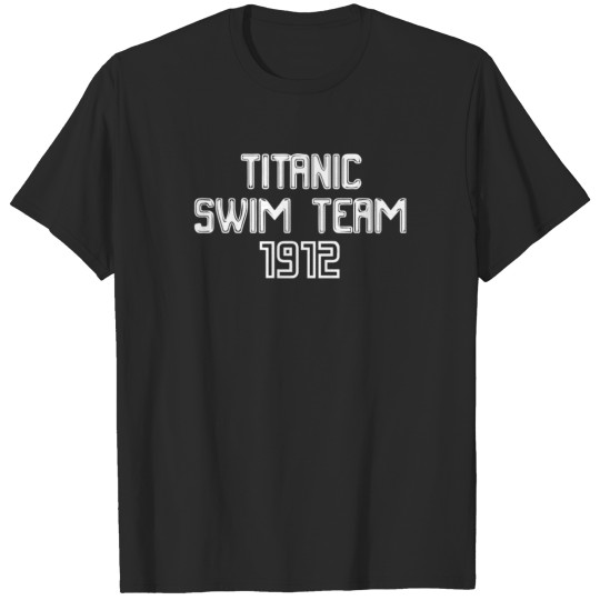 Titanic Swim Team 1912 Funny T-shirt