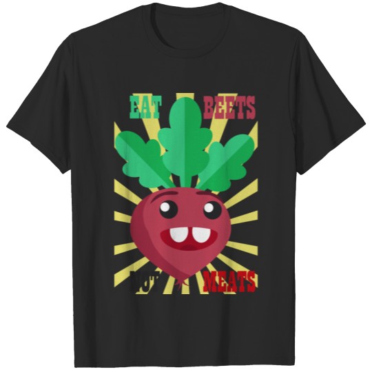 Eat beets not meats vegan shirt T-shirt