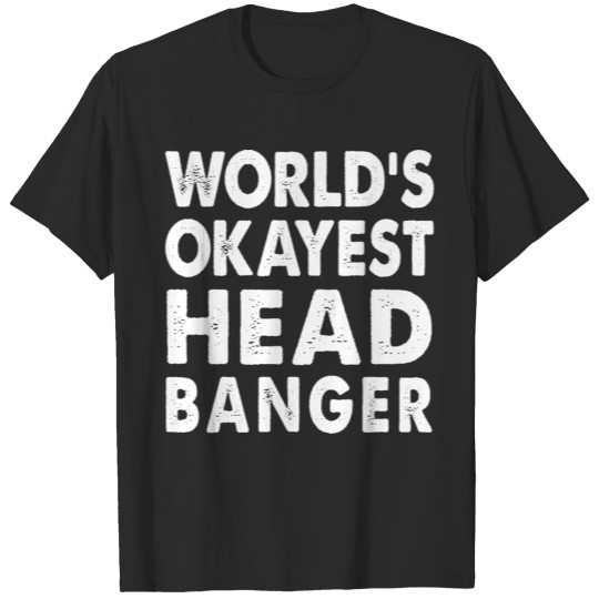 World's Okayest Head Banger T-shirt