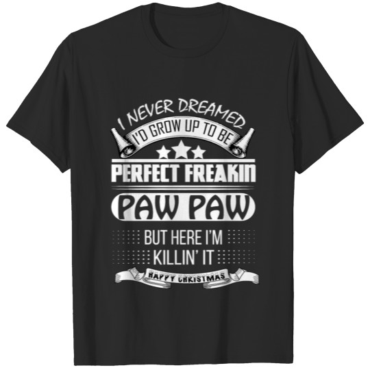 I NEVER DREAMED PAW PAW T-shirt