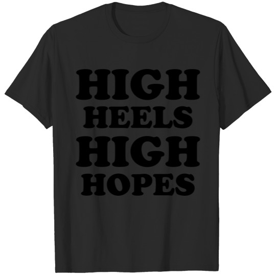 High Heels High Hopes T-shirt