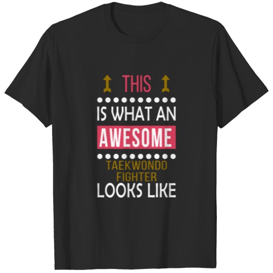 Taekwondo Fighter Cool/Funny Gift - Awesome Looks T-shirt