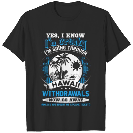 Hawaii - I'm going through hawaii withdrawals T-shirt