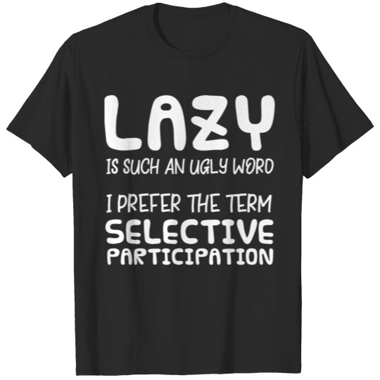 LOL - Selective - Lazy - Funny - Haha - Gift T-shirt