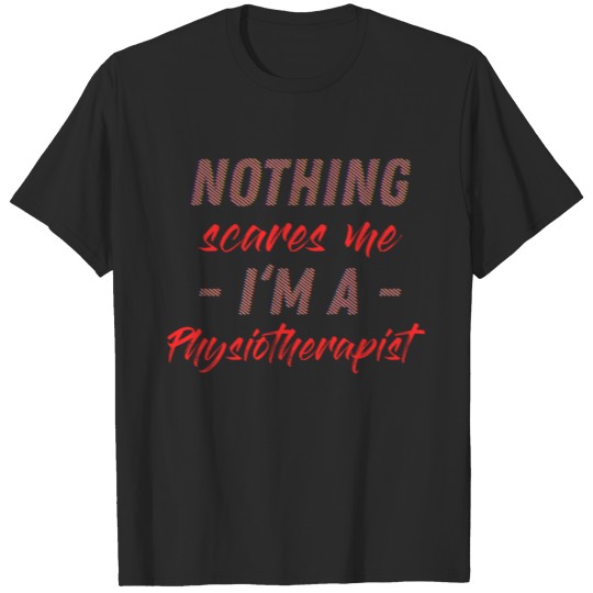 Physiotherapist - Nothing scares me, I'm a physiot T-shirt