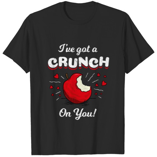 I've Got a Crunch on You - Valentine Crush Pun T-shirt