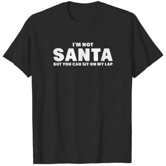 I'm not santa but you can sit on my lap T-shirt