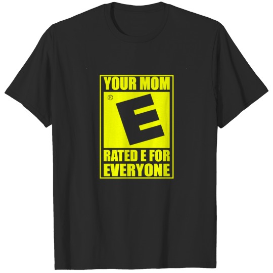 Your Mom rated E for Everyone T-shirt