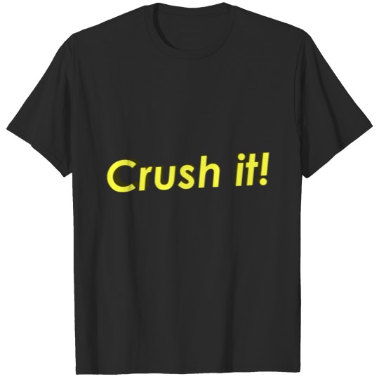 Crush it! T-shirt