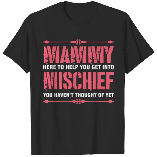 Mammy Here To Help You Get Into Mischief T-shirt