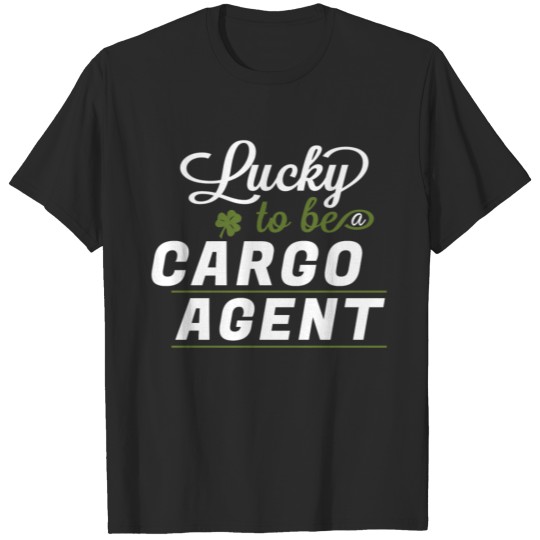 Cargo agent - Lucky to be a cargo agent T-shirt