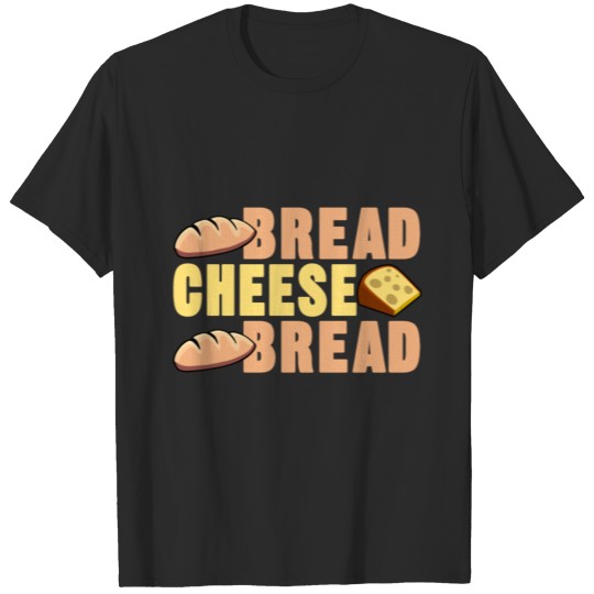 Bread Cheese Bread Shirt - Gift T-shirt