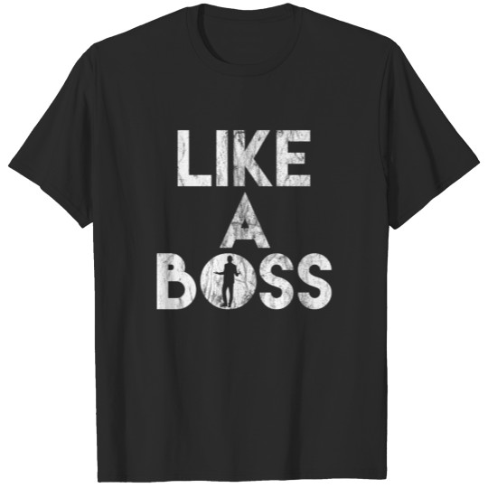 Like A Boss Shirt - Gift T-shirt