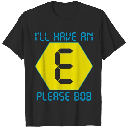 I ll Have An E Please Bob Mens Funny Dj Dance Old T-shirt