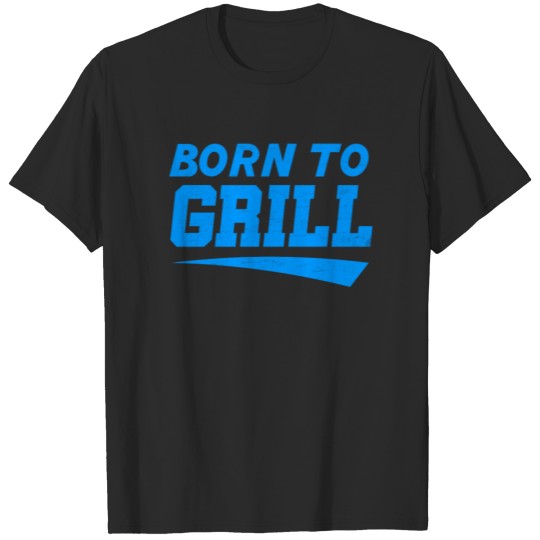 born to grill T-shirt