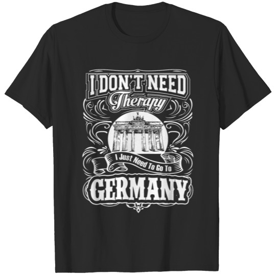 Need to go to Germany - I don't need therapy T-shirt