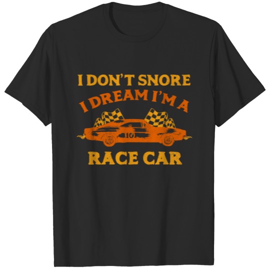 I Don't Snore I Dream I'm a Race Car Racing T-shirt
