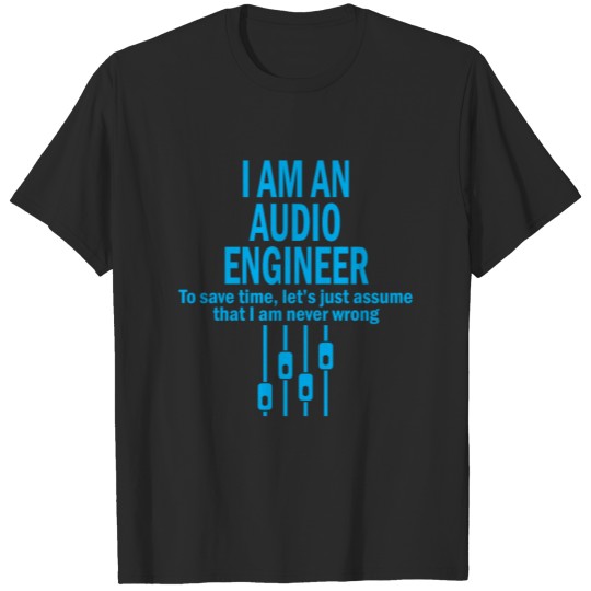 I am an audio engineer gift T-shirt