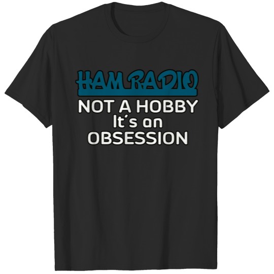 Ham Radio Not A Hobby T-shirt