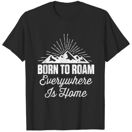 Born to Roam Everywhere is Home Travel T Shirt T-shirt