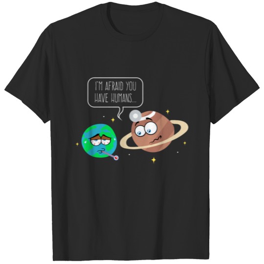 The Earth Is Sick With Humans Says Dr Saturn T-shirt