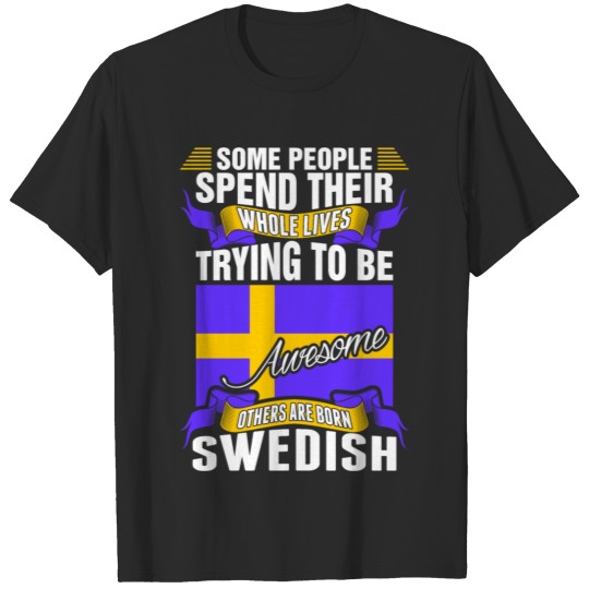 People Spend Whole Lives Awesome Swedish T-shirt