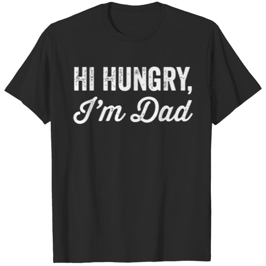 Dad - hi hungry, i'm dad - funny dad joke T-shirt