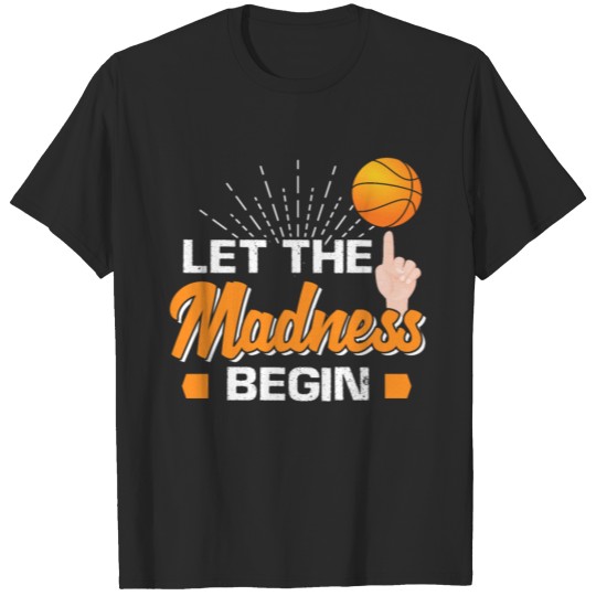 Let The Madness Begin T-shirt