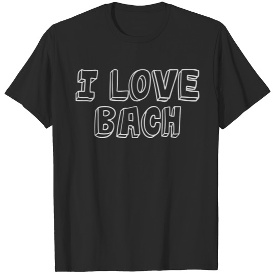 I Love Johann Sebastian Bach T-shirt