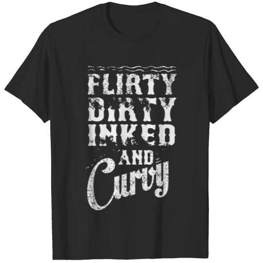 Flirty, dirty, inked and curvy, for inked T-shirt